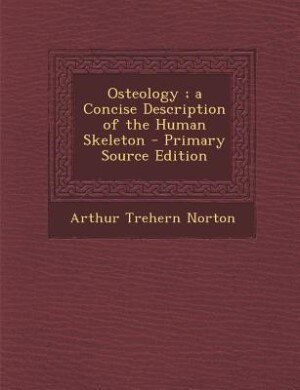 Osteology ; a Concise Description of the Human Skeleton