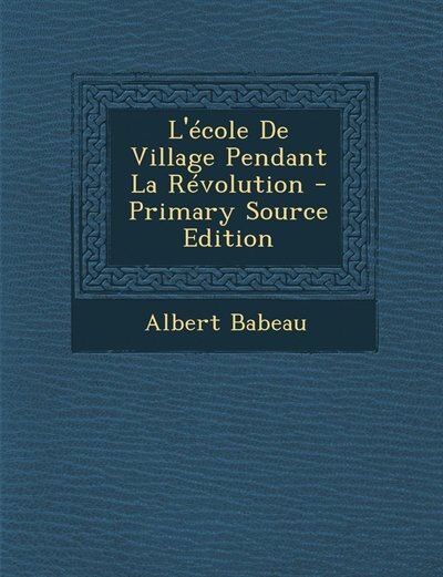 Couverture_L'école De Village Pendant La Révolution - Primary Source Edition