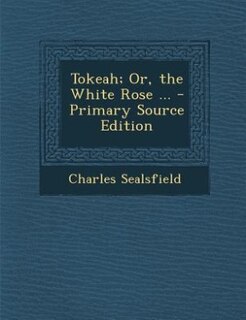 Front cover_Tokeah; Or, the White Rose ... - Primary Source Edition