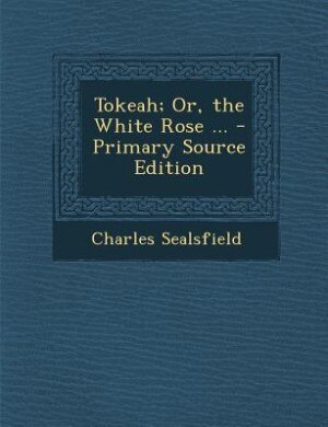 Front cover_Tokeah; Or, the White Rose ... - Primary Source Edition