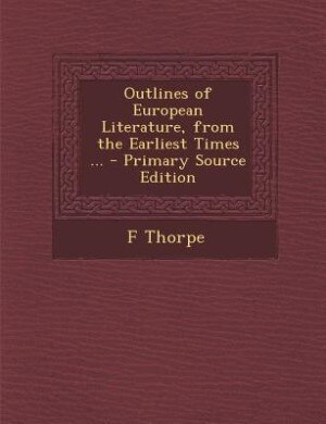 Front cover_Outlines of European Literature, from the Earliest Times ... - Primary Source Edition