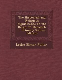 Couverture_The Historical and Religious Significance of the Reign of Manasseh - Primary Source Edition