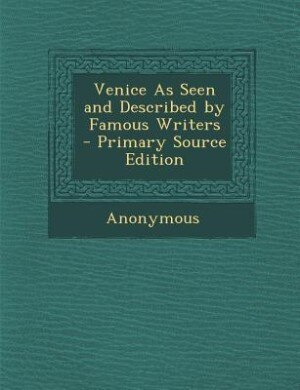 Couverture_Venice As Seen and Described by Famous Writers - Primary Source Edition