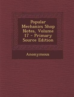 Front cover_Popular Mechanics Shop Notes, Volume 17 - Primary Source Edition