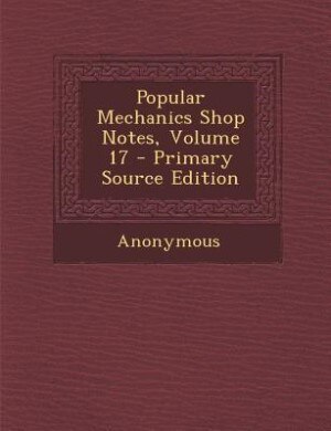 Front cover_Popular Mechanics Shop Notes, Volume 17 - Primary Source Edition