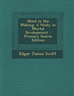 Mind in the Making: A Study in Mental Development - Primary Source Edition