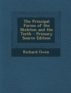 Couverture_The Principal Forms of the Skeleton and the Teeth - Primary Source Edition
