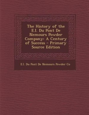 Couverture_The History of the E.I. Du Pont De Nemours Powder Company