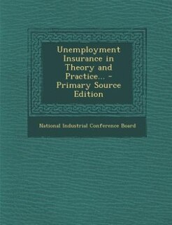 Unemployment Insurance in Theory and Practice... - Primary Source Edition