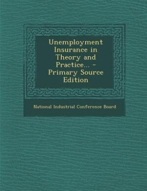 Unemployment Insurance in Theory and Practice... - Primary Source Edition