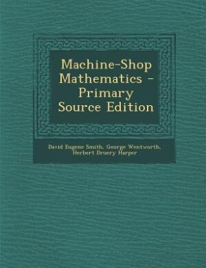 Front cover_Machine-Shop Mathematics - Primary Source Edition