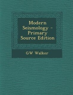 Modern Seismology - Primary Source Edition