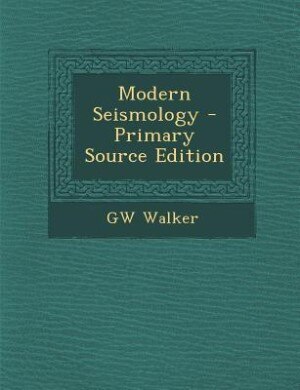 Modern Seismology - Primary Source Edition