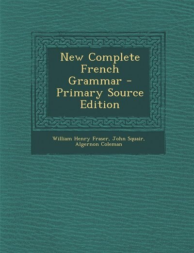 New Complete French Grammar - Primary Source Edition