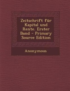 Zeitschrift für Kapital und Rente. Erster Band - Primary Source Edition