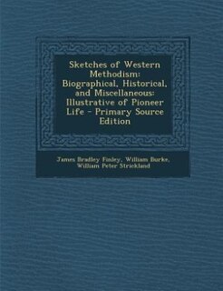 Sketches of Western Methodism: Biographical, Historical, and Miscellaneous: Illustrative of Pioneer Life - Primary Source Edition