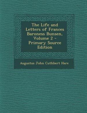 Couverture_The Life and Letters of Frances Baroness Bunsen, Volume 2 - Primary Source Edition