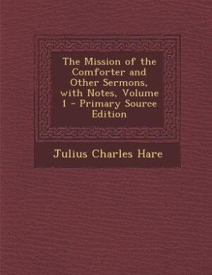 Couverture_The Mission of the Comforter and Other Sermons, with Notes, Volume 1 - Primary Source Edition