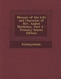 Front cover_Memoir of the Life and Character of Rev. Asahel Nettleton, Part 4 - Primary Source Edition
