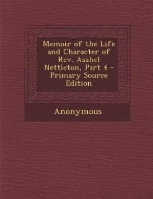 Front cover_Memoir of the Life and Character of Rev. Asahel Nettleton, Part 4 - Primary Source Edition