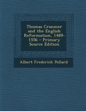 Thomas Cranmer and the English Reformation, 1489-1556 - Primary Source Edition