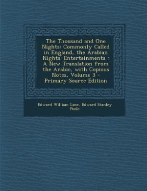 The Thousand and One Nights: Commonly Called in England, the Arabian Nights' Entertainments : A New Translation from the Arabic,