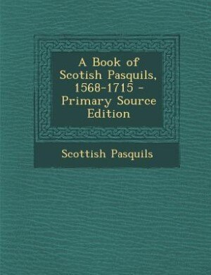 Front cover_A Book of Scotish Pasquils, 1568-1715 - Primary Source Edition