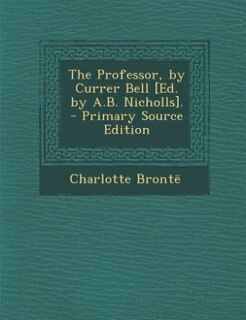 Front cover_The Professor, by Currer Bell [Ed. by A.B. Nicholls].