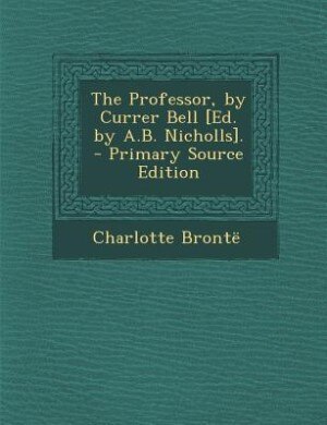 Front cover_The Professor, by Currer Bell [Ed. by A.B. Nicholls].