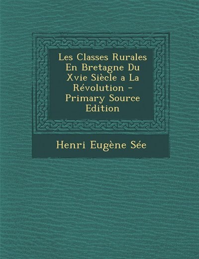 Front cover_Les Classes Rurales En Bretagne Du Xvie Siècle a La Révolution - Primary Source Edition