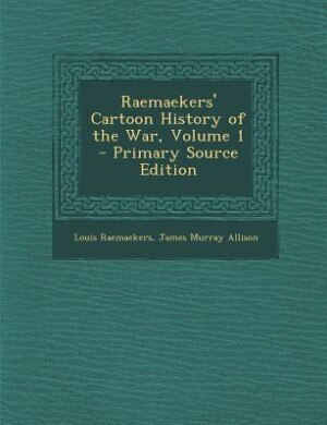 Front cover_Raemaekers' Cartoon History of the War, Volume 1 - Primary Source Edition