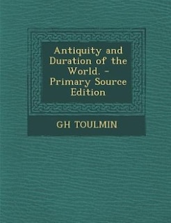 Front cover_Antiquity and Duration of the World. - Primary Source Edition