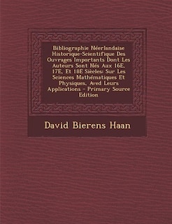 Couverture_Bibliographie Néerlandaise Historique-Scientifique Des Ouvrages Importants Dont Les Auteurs Sont Nés Aux 16E, 17E, Et 18E Siècles
