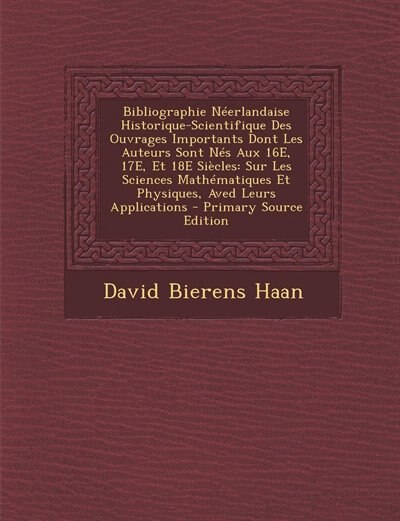 Couverture_Bibliographie Néerlandaise Historique-Scientifique Des Ouvrages Importants Dont Les Auteurs Sont Nés Aux 16E, 17E, Et 18E Siècles