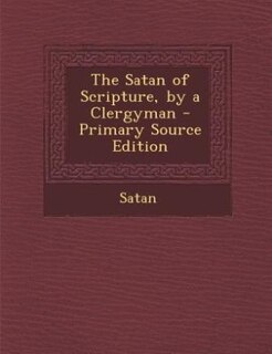 Couverture_The Satan of Scripture, by a Clergyman - Primary Source Edition