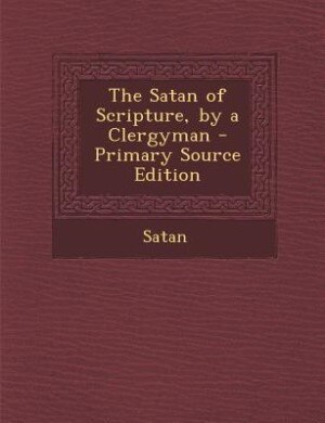 Couverture_The Satan of Scripture, by a Clergyman - Primary Source Edition