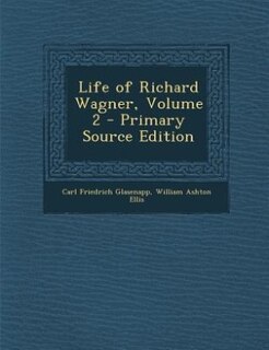 Front cover_Life of Richard Wagner, Volume 2 - Primary Source Edition
