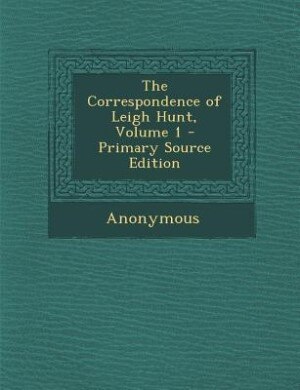 Couverture_The Correspondence of Leigh Hunt, Volume 1 - Primary Source Edition