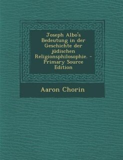 Front cover_Joseph Albo's Bedeutung in der Geschichte der jüdischen Religionsphilosophie. - Primary Source Edition