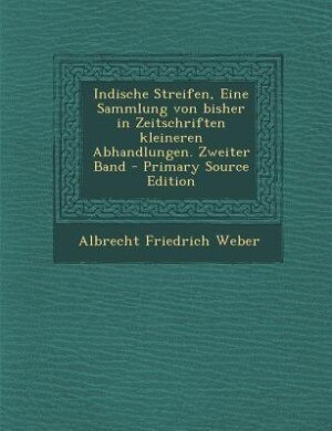 Couverture_Indische Streifen, Eine Sammlung von bisher in Zeitschriften kleineren Abhandlungen. Zweiter Band - Primary Source Edition