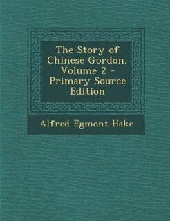Front cover_The Story of Chinese Gordon, Volume 2 - Primary Source Edition
