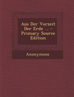 Couverture_Aus Der Vorzeit Der Erde ... - Primary Source Edition