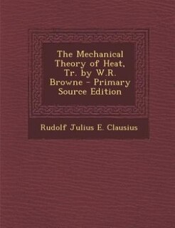 Front cover_The Mechanical Theory of Heat, Tr. by W.R. Browne - Primary Source Edition
