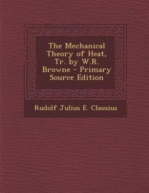 Front cover_The Mechanical Theory of Heat, Tr. by W.R. Browne - Primary Source Edition