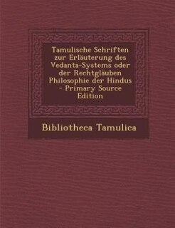 Couverture_Tamulische Schriften zur Erläuterung des Vedanta-Systems oder der Rechtgläuben Philosophie der Hindus - Primary Source Edition