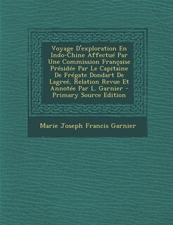 Front cover_Voyage D'exploration En Indo-Chine Affectué Par Une Commission Française Présidée Par Le Capitaine De Frégate Dondart De Lagreé, Relation Revue Et Annotée Par L. Garnier