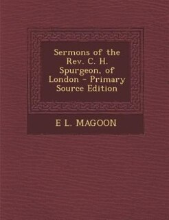 Couverture_Sermons of the Rev. C. H. Spurgeon, of London - Primary Source Edition