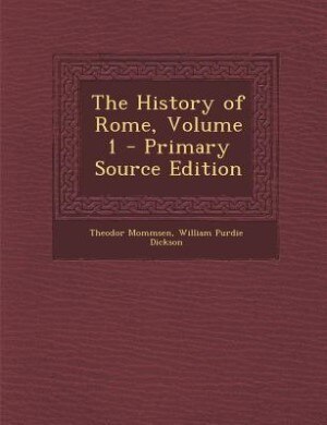 The History of Rome, Volume 1 - Primary Source Edition