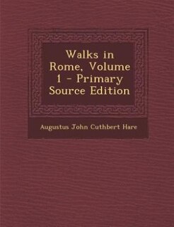 Couverture_Walks in Rome, Volume 1 - Primary Source Edition