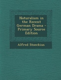 Couverture_Naturalism in the Recent German Drama - Primary Source Edition